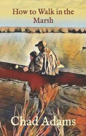 How to Walk in the Marsh by Chad Adams